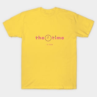 the time is now T-Shirt